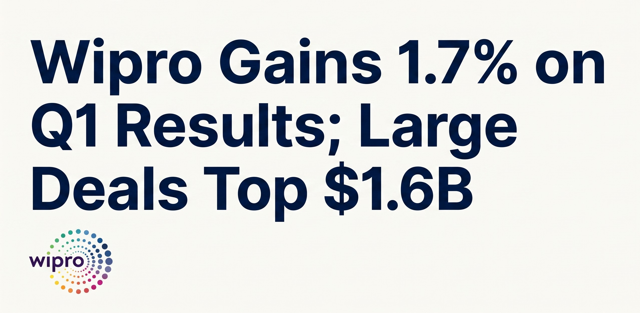 Wipro Gains 1.7% on Q1 Results; Large Deals Top $1.6B