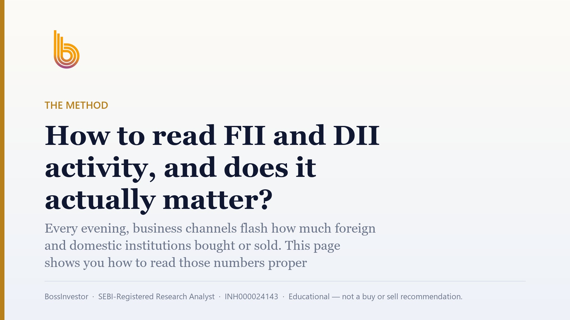 The Method: How to read FII and DII activity, and does it actually matter? Every evening, business channels flash how much foreign and domestic institutions bought or sold. This page shows you how to read those numbers properly, where they mislead, and what to check instead before you touch your portfolio. BossInvestor, SEBI-Registered Research Analyst, INH000024143, Educational — not a buy or sell recommendation.