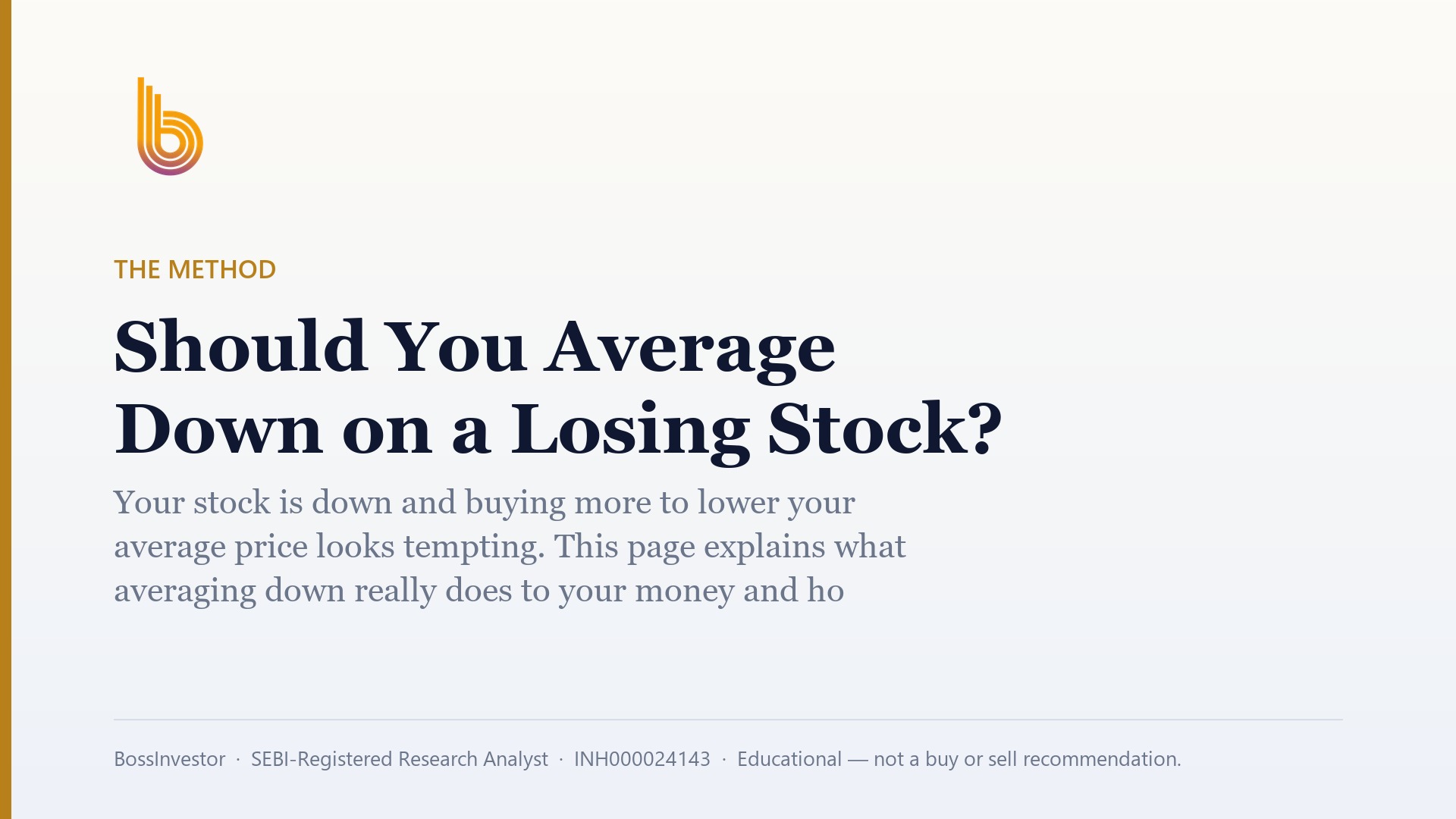 The Method: Should You Average Down on a Losing Stock? Your stock is down and buying more to lower your average price looks tempting. This page explains what averaging down really does to your money and how to check the business first. It also covers when selling makes more sense than adding. BossInvestor, SEBI-Registered Research Analyst, INH000024143, Educational — not a buy or sell recommendation.