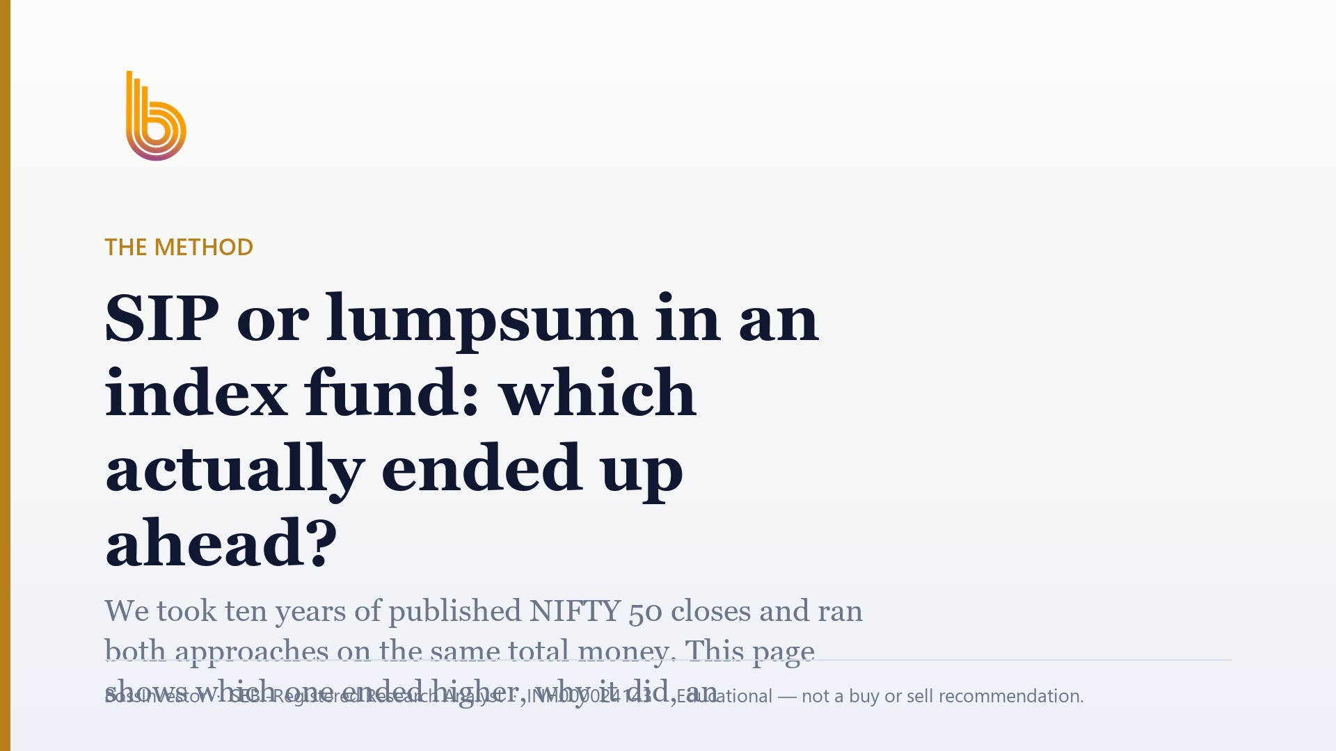 The Method: SIP or lumpsum in an index fund: which actually ended up ahead? We took ten years of published NIFTY 50 closes and ran both approaches on the same total money. This page shows which one ended higher, why it did, and why the answer is less useful than it looks. You will also learn how to decide for your own situation. BossInvestor, SEBI-Registered Research Analyst, INH000024143, Educational — not a buy or sell recommendation.