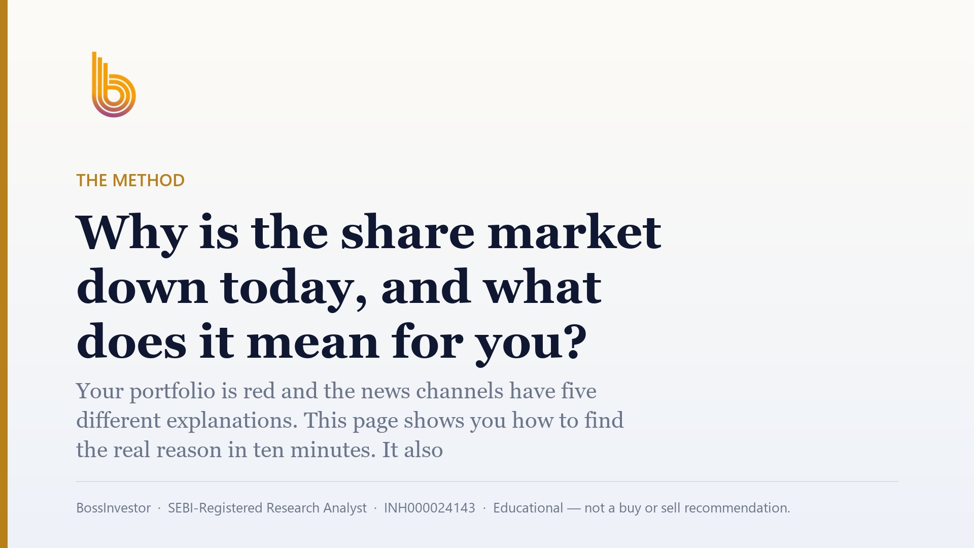 The Method: Why is the share market down today, and what does it mean for you? Your portfolio is red and the news channels have five different explanations. This page shows you how to find the real reason in ten minutes. It also gives you a simple way to judge whether the stocks you own are worth holding through the fall. BossInvestor, SEBI-Registered Research Analyst, INH000024143, Educational — not a buy or sell recommendation.